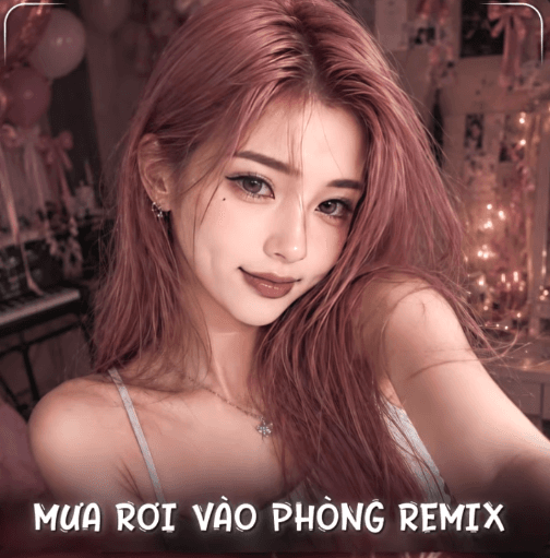 Mưa Rơi Vào Phòng Remix (Bản Chuẩn TikTok)